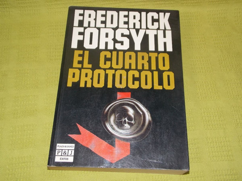 El Cuarto Protocolo - Frederick Forsyth - P & J