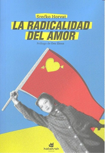 La radicalidad del amor, de Horvat, Sre. Editorial Katakrak, tapa blanda en español