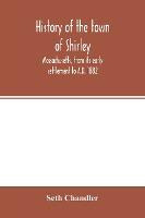 Libro History Of The Town Of Shirley, Massachusetts, From...