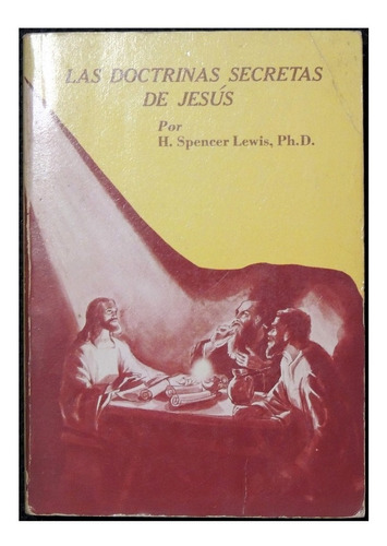 Las Doctrinas Secretas De Jesús Por H. Spencer Lewis 