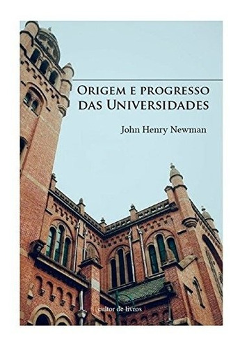 Origem E Progresso Das Universidades, De São John Henry Newman. Editorial Cultor De Livros Em Português