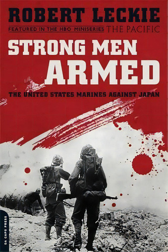 Strong Men Armed (media Tie-in) : The United States Marines Against Japan, De Robert Leckie. Editorial Ingram Publisher Services Us, Tapa Blanda En Inglés, 2010