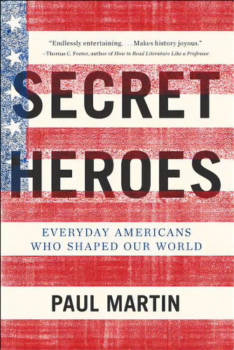 Secret Heroes: Everyday Americans Who Shaped Our World, De Martin, Paul. Editorial Harpercollins, Tapa Blanda En Inglés
