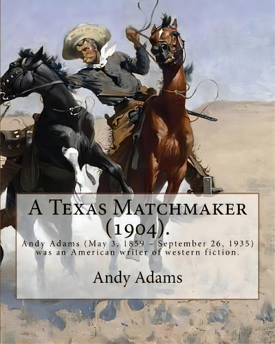 A Texas Matchmaker (1904). By: Andy Adams, Illustrated By: E. Boyd Smith (1860-1943): Andy Adams ..., De Smith, E. Boyd. Editorial Createspace, Tapa Blanda En Inglés