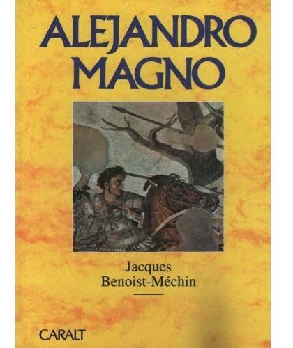 Alejandro Magno, de BENOIST-MECHIN JACQUES. Editorial Losada en español
