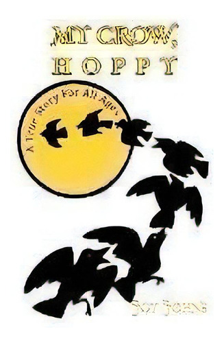 My Crow, Hoppy, De Joy Johns. Editorial Xlibris, Tapa Blanda En Inglés