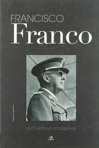 Francisco Franco. Una Vida En Imagenes - Libsa