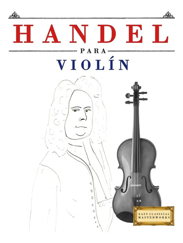 Libro: Handel Para Violín: 10 Piezas Fáciles Para Violín Lib
