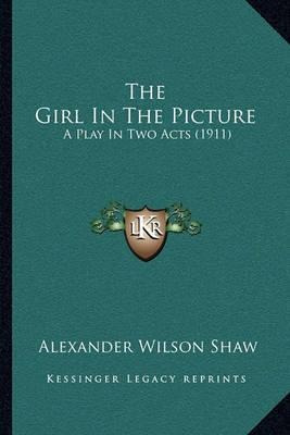 Libro The Girl In The Picture : A Play In Two Acts (1911)...