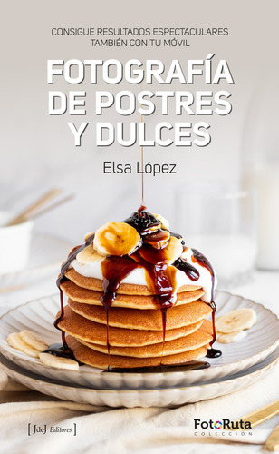 Libro Fotografia De Postres Y Dulces - Lopez, Elsa