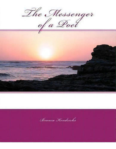 The Messenger Of A Poet, De Bianca Kendricks. Editorial Createspace Independent Publishing Platform, Tapa Blanda En Inglés