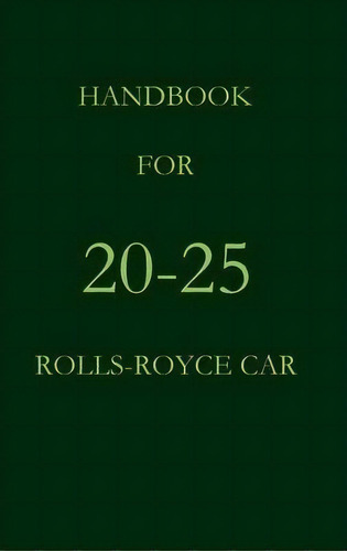 Handbook For The 20-25 Rolls-royce Car, De Rolls Royce. Editorial Salzwasser Verlag Gmbh, Tapa Dura En Inglés
