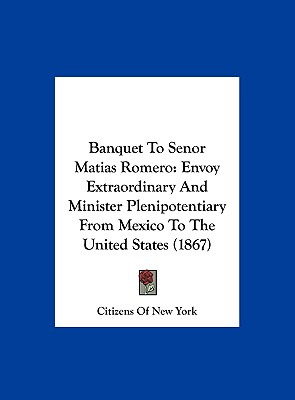 Libro Banquet To Senor Matias Romero: Envoy Extraordinary...