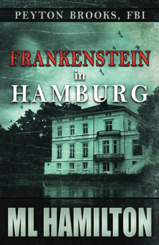 Libro:  Frankenstein In Hamburg (peyton Brooks, Fbi)