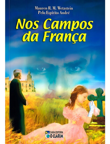 Nos Campos da França: Não Aplica, de Médium: Mauren R. M. Wetzstein / Ditado por: André. Série Não aplica, vol. Não Aplica. Editora O CLARIM, capa mole, edição não aplica em português, 2003