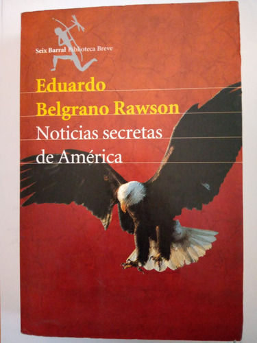 Noticias Secretas De América - Eduardo Belgrano Rawson