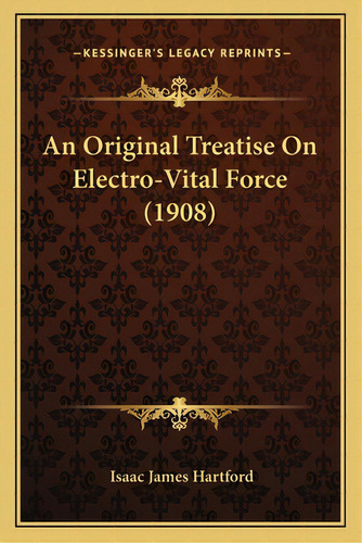 Rigial Treatise O Electro-vital Force (1908), De Hartford, Isaac James. Editorial Kessinger Pub Llc, Tapa Blada E Iglés