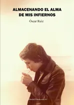 Comprar Almacenando El Alma De Mis Infiernos - Ruiz, Oscar