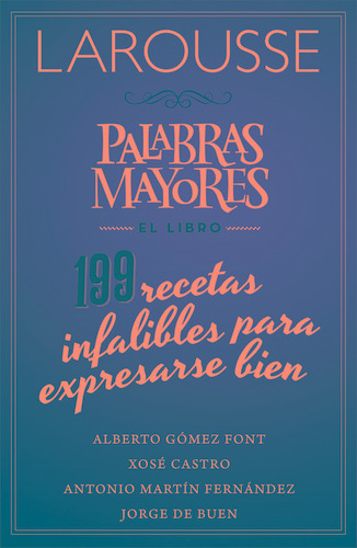 Palabras Mayores. El libro. 199 recetas infalibles para expresarse bien, de Symons, Ruth. Editorial Larousse, tapa blanda en español, 2016