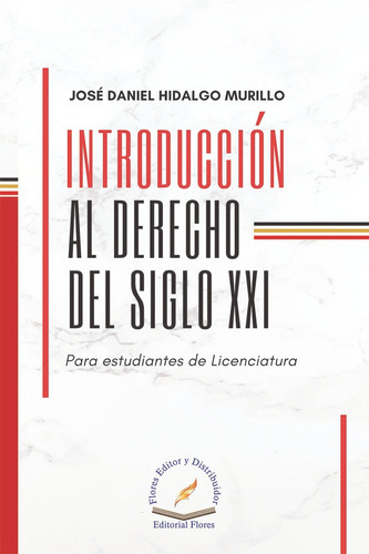 Introducción Al Derecho Del Siglo Xxi, De José Daniel Hidalgo Murillo. Serie 9.786076109168e12, Vol. 01. Editorial Flores Editor Y Distribuidor, Tapa Blanda En Español, 2021