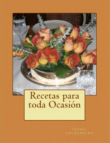 Recetas Para Toda Ocasion, De Isabel Goldenberg. Editorial Createspace Independent Publishing Platform, Tapa Blanda En Español