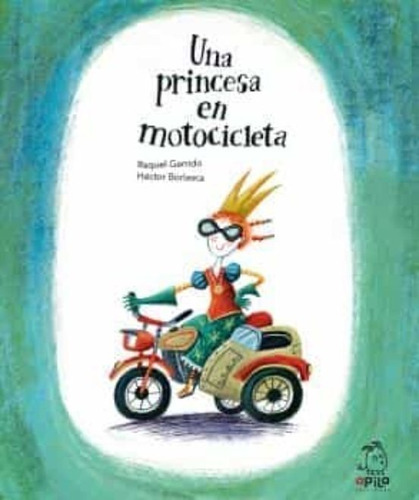 Libro Una Princesa En Motocicleta - Raquel Garrido - Apila