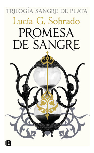 Promesa De Sangre, De G. Sobrado, Lucia. Trilogía Sangre De Plata, Vol. 1. Editorial B, Tapa Dura En Español, 2024