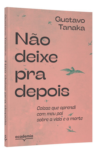 Livro Não Deixe Pra Depois Gustavo Tanaka Edição 1 Português 2023 Editorial Academia