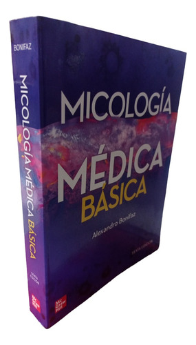 Micología Médica Básica 6 Ed. Alexandro Bonifaz Mc Graw Hill (Reacondicionado)