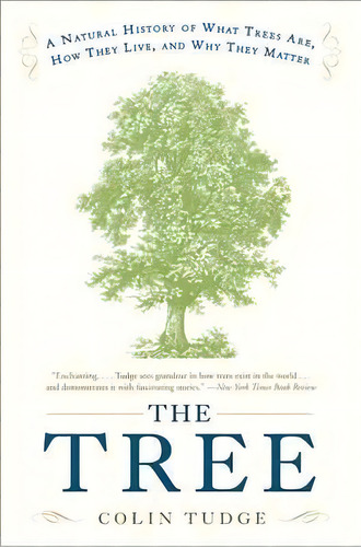The Tree : A Natural History Of What Trees Are, How They Live, And Why They Matter, De Colin Tudge. Editorial Broadway Books, Tapa Blanda En Inglés
