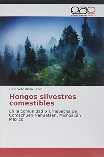 Hongos Silvestresestibles En Launidad..., De Servín, Luisa Sebasti. Editorial Academica Española En Español