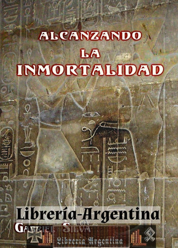 Libro Alcanzando La Inmortalidad - Gabriel Silva