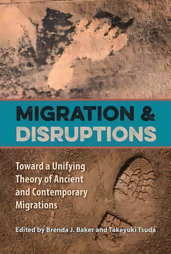 Migration And Disruptions : Toward A Unifying Theory Of Ancient And Contemporary Migrations, De Brenda J. Baker. Editorial University Press Of Florida, Tapa Blanda En Inglés