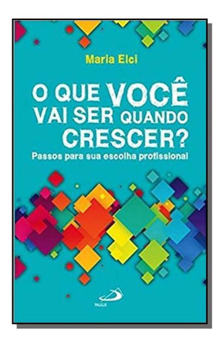 Que Voce Vai Ser Quando Crescer?, O: Passos Para S, De Maria Elci Barbosa Spaccaquerc. Editora Paulus, Capa Mole Em Português, 2021