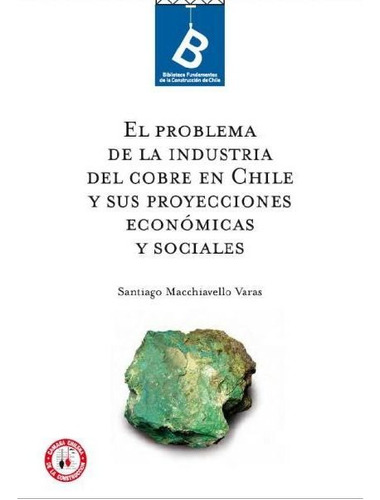 El Problema De La Industria Del Cobre En Chile Y Sus Proyecc