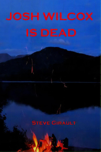 Josh Wilcox Is Dead, De Girault, Steve. Editorial Lulu Pr, Tapa Blanda En Inglés