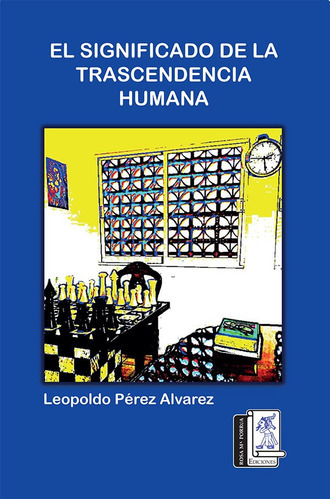 El Significado de la Trascendencia Humana, de LeopoldoPérez Alvarez. Editorial Rosa Ma. Porrúa Ediciones, tapa blanda en español, 2020