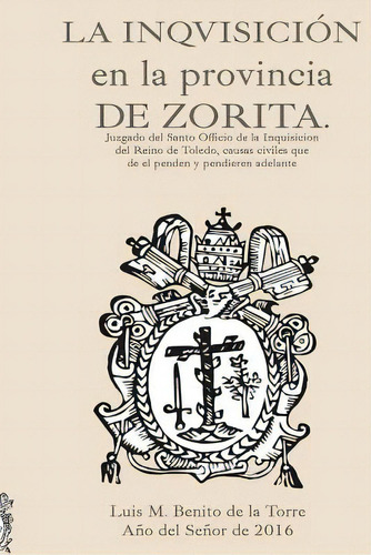 La Inquisiciãâ³n En La Provincia De Zorita, De Benito De La Torre, Luis Mariano. Editorial Createspace, Tapa Blanda En Español