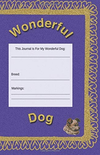 Wonderful Dog Journal, Planner, Notebook To Keep Your Dogs L