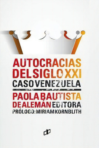 Autocracias Del Siglo Xxi Caso : Venezuela, De Paola Bautista De Aleman. Cyngular Asesoria 357, C.a. / Editorial Dahbar, Tapa Blanda En Español