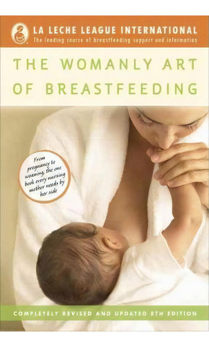 The Womanly Art Of Breastfeeding, De La Leche League International. Editorial Random House Usa Inc, Tapa Blanda En Inglés