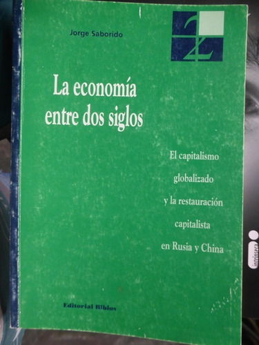 La Economia Entre Dos Siglos - Jorge Saborido - Biblos  2001