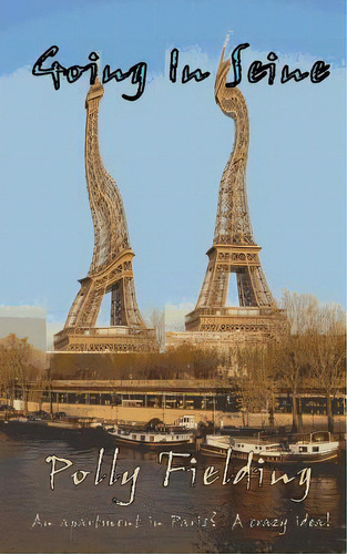 Going In Seine: An Apartment In Paris? A Crazy Idea!, De Fielding, Polly. Editorial Createspace, Tapa Blanda En Inglés