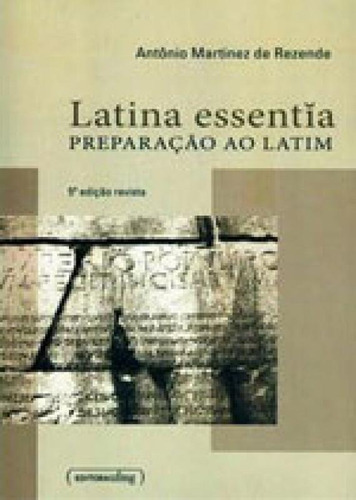 Latina Essentia - Preparaçao Ao Latim, De Rezende, Antônio Martinez De. Editora Ufmg - Universidade Federal De Minas Gerais, Capa Mole, Edição 5ª Edição - 2013 Em Português