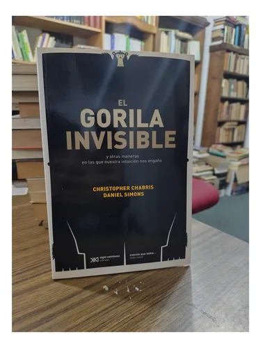 El Gorila Invisible. Christopher Chabris, Daniel Simons. (Usado)