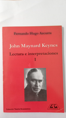 John Maynard Keynes Lecturas E Interpretaciones Azcurra