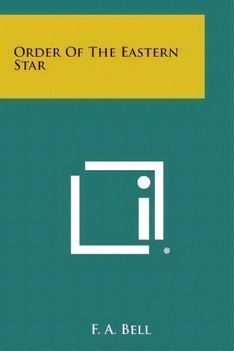 Order Of The Eastern Star, De F A Bell. Editorial Literary Licensing, Llc, Tapa Blanda En Inglés