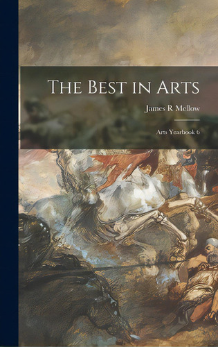 The Best In Arts: Arts Yearbook 6, De Mellow, James R.. Editorial Hassell Street Pr, Tapa Dura En Inglés