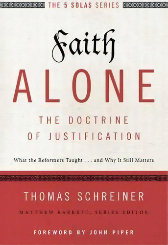 Faith Alone---the Doctrine Of Justification : What The Reformers Taught...and Why It Still Matters, De Thomas R. Schreiner. Editorial Zondervan, Tapa Blanda En Inglés