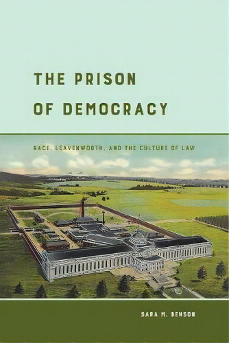 The Prison Of Democracy, De Sara M. Benson. Editorial University California Press, Tapa Blanda En Inglés